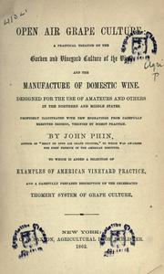 Cover of: Open air grape culture: a practical treatise on the garden and vineyard culture of the vine, and the manufacture of domestic wine ; designed for the use of amateurs and others in the northern and middle states