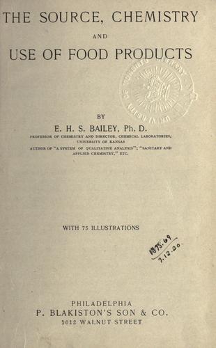 The source, chemistry and use of food products. by Bailey, Edgar Henry Summerfield