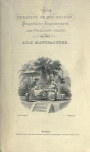 A treatise on the origin, progressive improvement, and present state of the silk manufacture by George Richardson Porter