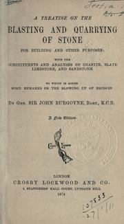 Cover of: A treatise on the blasting and quarrying of stone for building and other purposes: with the constituents and analyses of granite, slate, limestone, and sandstone.  To which is added some remarks on the blowing up of bridges.