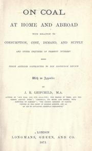 Cover of: On coal at home and abroad with relation to consumption, cost, demand, and supply and other inquiries of present interest: being three articles contributed to the Edinburgh review, with an appendix.