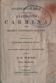 Cover of: Anakreontos idai.: Anacreontis Carmina.  Cum Sapphus aliorumque reliquiis.  Adiectae sunt integrae Brunckii notae.  Nova ed. stereotypa C. Tauchnitianna, curante C.H. Weise.