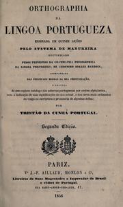 Cover of: Orthographia da lingoa portugueza ensinada em quinze lições pelo systema da Madureira, rectificado pelos principios da grammatica philosophica da lingoa portugueza de Jeronimo Soares Barbosa, acompanhada das principaes regras da boa pronunciação, e seguida de um copioso catalogo das palavras portuguezas por ordem alphabetica, com a indicação de suas significações no uso actual, e dos erros mais ordinarios do vulgo na escriptura e pronuncia de algumas dellas por Tristão da Cunha Portugal. by João da Cunha Neves e Carvalho Portugal