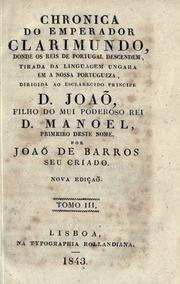 Cover of: Chronica do Emperador Clarimundo, donde os reis de Portugal descendem, tirada da linguagem ungara em a nossa portugueza, dirigida ao esclarecido prinipe D. João, filho do mui poderoso rei D. Manoel, primeiro deste nome.: Por João de Barros, seu criado.