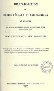 De l'abolition des droits féodaux et seigneuriaux au Canada et sur le meilleur mode à employer pour accorder une juste indemnité aux seigneurs by Clément Dumisnil