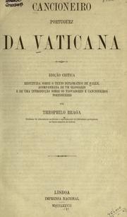 Cover of: Cancioneiro portuguez da Vaticana: edição critica restituida sobre o texto diplomatico de Halle, acompanhada de um glossario e de uma introducção sobre os trovadores e concioneiros portuguezes por Theophilo Braga.