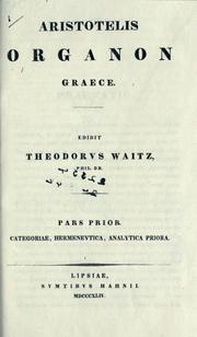 Cover of: Aristotelis Organon graece.: Novis codicum auxiliis adiutus recognovit, scholiis ineditis et commentario instruxit Theodorus Waitz, phil. dr.