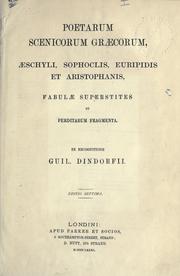 Cover of: Poetarum scenicorum graecorum, Aeschyli, Sophoclis, Euripidis, et Aristophanis fabulae superstites et perditarum fragmenta: ex recognitione Guil. Dindorfii.