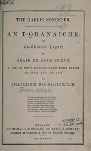 Cover of: The Gaelic songster.: An t-oranaiche: no, Co-thional taghte do òrain ùr agus shean, a' chuid mhòr dhiubh nach robh riamh roimhe ann an clò, le Gilleasbuig Mac-naceàrdadh.