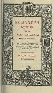 Cover of: Romancer popular de la terra catalana, cançons feudals cavalleresques.: Recullit y ordenat per en M. Aguiló y Fuster.