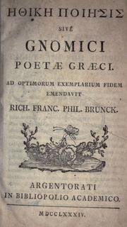 Cover of: Ethike poiesis: sive, Gnomici poetae Graeci.  Ad optimorum exemplarium fidem emendavit Rich. Franc. Phil. Brunck.