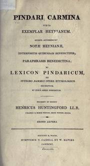 Cover of: (Pindari) Carmina juxta exemplar Heynianum: Quibus accesserunt notae Heynianae, (interpositis quibusdam benedictinis); paraphrasis benedictina; et lexicon Pindaricum, ex integro Dammii opere etymologico excerptum, et justâ serie dispositum