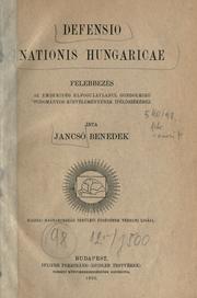 Cover of: Defensio nationis hungaricae.: Felebbezés az emberiség elfogulatlanul gondolkozó tudományos közvélmények itélöszékéhez.