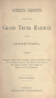 Cover of: Summer resorts reached by the Grand Trunk Railway and its connections: Including Niagara Falls, The Thousand Islands, Rapids of the St. Lawrence River, The White Mountains, Montreal, Quebec, The Saquenay River, and the seashore. --