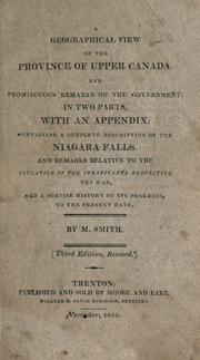 Cover of: geographical view of the province of Upper Canada: and promiscuous remarks on the government, in two parts, with and appendix, containing a complete description of the Niagara Falls, and remarks relative to the situation of the inhabitants respecting the war, and a concise history of its progress, to the present date