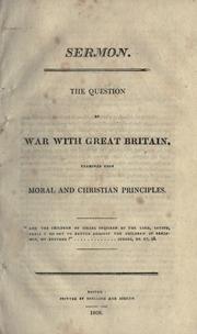 Cover of: Sermon : the question of war with Great Britain, examined upon moral and Christian principles