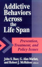 Cover of: Addictive behaviors across the life span by editors, John S. Baer, G. Alan Marlatt, and Robert J. McMahon.