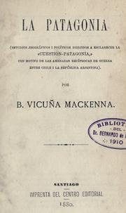 Cover of: La Patagonia (estudios jeográficos i políticos dirijidos a sclarecer la "cuestion - Patagonia," con motivo de las amenazas recíprocas de guerra entre Chile i la República Arjentina).