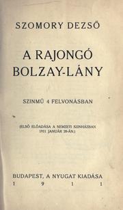 Cover of: A rajongó Bolzay-lány: szinmü 4 felvonásban.