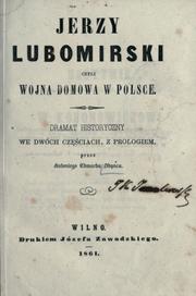 Cover of: Jerzy Lubomirski czyli Wojna domowa w Polsce: dramat historyczny we dwóch czeciach, z prologiem.