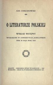 Cover of: O literaturze polskiej: wykad wstpny wygoszony w Uniwersytecie Jagielloskim dnia 30 maja roku 1910
