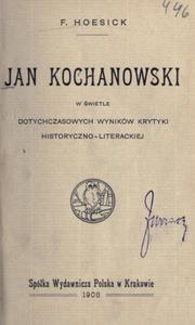 Cover of: Jan Kochanowski: w wietle dotychczasowych wyników krytyki historyczno-literackiej