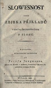 Cover of: Slowesnost aneb Zbjrka pjklad s krátkým pogednánjm o slohu.: K prospchu wlastenecké mládee od Josefa Jungmanna.
