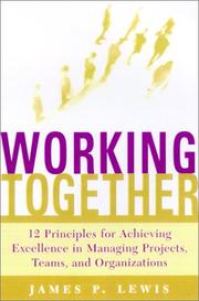 Cover of: Working Together: 12 Principles For Achieving Excellence In Managing Projects, Teams, And Organizations