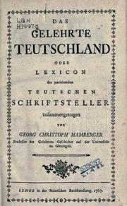 Cover of: gelehrte Teutschland: oder, Lexicon der jeztlebenden teutschen Schriftsteller