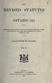 Cover of: The revised statutes of Ontario, 1914: being a revision and consolidation of The revised statutes of Ontario, 1897, and the subsequent public general acts of the Legislature of Ontario.