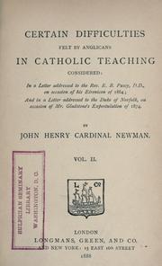 Cover of: Certain difficulties felt by Anglicans in Catholic teaching considered | John Henry Newman