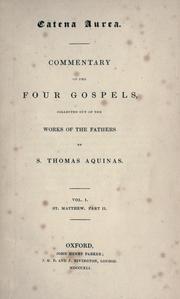 Cover of: Catena aurea: commentary on the four Gospels, collected out of the works of the fathers ...