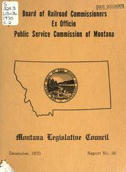 Cover of: Board of Railroad Commissioners, exofficio: Public Service Commission of Montana: a report to the Forty-second Legislative Assembly.