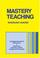 Cover of: Mastery teaching