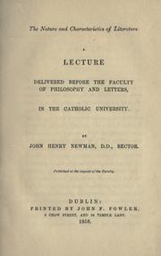 Cover of: The nature and characteristics of literature: a lecture delivered before the Faculty of Philosophy and Letters, in the Catholic University