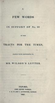 Cover of: few words in support of no. 90 of the Tracts for the times: partly with reference to Mr. Wilson's letter.