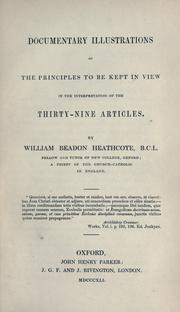 Cover of: Documentary illustrations of the principles to be kept in view in the interpretation of the Thirty-nine articles by William Beadon Heathcote