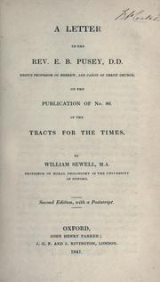 Cover of: A letter to the Rev. E.B. Pusey, D.D., Regius Professor of Hebrew, and Canon of Christ Church, on the publication of no. 90 of the Tracts for the times by William Sewell