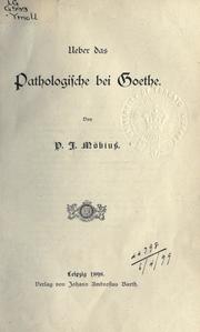 Cover of: Ueber das Pathologische bei Goethe. by P. J. Möbius
