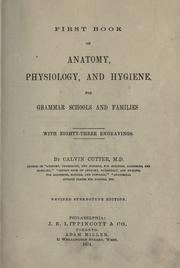 Cover of: First book on anatomy, physiology and hygiene for grammar schools and families by Calvin Cutter