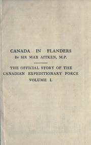 Cover of: Canada in Flanders: by Sir Max Aitken, with a pref. by the Rt. Hon. A. Bonar Law, and an introd. by the Rt. Hon. Sir Robert Borden; with maps and appendices.