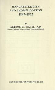 Manchester men and Indian cotton, 1847-1872 by Arthur W. Silver