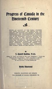 Cover of: Progress of Canada in the nineteenth century | J. Castell Hopkins