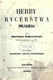 Cover of: Herby rycerstwa polskiego.: Przez Bartosza Paprockiego zebrane i wydane r.p.  1584.  Wydanie Kazimierza Józefa Turowskiego.