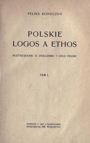 Cover of: Polskie logos a ethos: roztrzsanie o znaczeniu i celu Polski