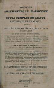 Cover of: Nouvelle arithmetique raisonée ou cours complet de calcul théorique et pratique, a l'usage des élèves des colléges et des maisons d'education by Casimir Ladreyt