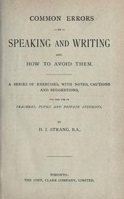 Cover of: Common errors in speaking and writing and how to avoid them: a series of exercises, with notes, cautions and suggestion, for the use of teachers, pupils and private students / by H.I. Strang.