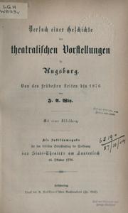 Cover of: Versuch einer Geschichte der theatralischen Vorstellungen in Augsburg von den frühesten Zeiten bis 1876. by F.A. Witz