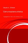 Comunicazione artistica by Claudio A. D'Antoni