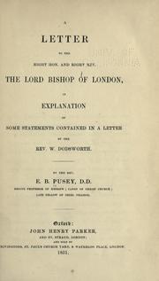 A letter to the Right Hon. and Right Rev. the Lord Bishop of London, in explanation of some statements contained in a letter by the Rev. W. Dodsworth by Edward Bouverie Pusey